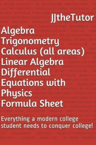 Cover of Algebra Trigonometry Calculus (all areas) Linear Algebra Differential Equations with Physics Formula Sheet