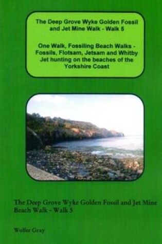 Cover of The Deep Grove Wyke Golden Fossil and Jet Mine Walk - Walk 5