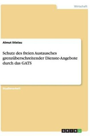 Cover of Schutz des freien Austausches grenzuberschreitender Dienste-Angebote durch das GATS