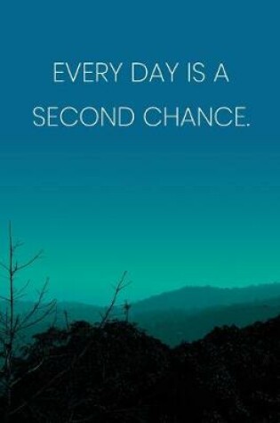 Cover of Inspirational Quote Notebook - 'Every Day Is A Second Chance.' - Inspirational Journal to Write in - Inspirational Quote Diary
