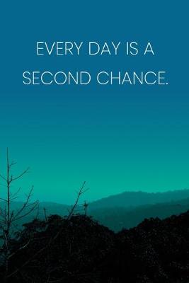 Book cover for Inspirational Quote Notebook - 'Every Day Is A Second Chance.' - Inspirational Journal to Write in - Inspirational Quote Diary