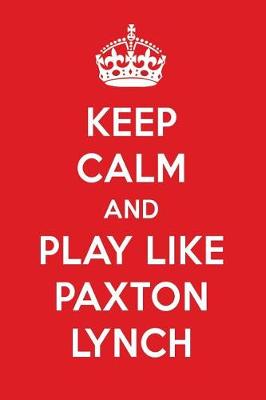 Book cover for Keep Calm and Play Like Paxton Lynch