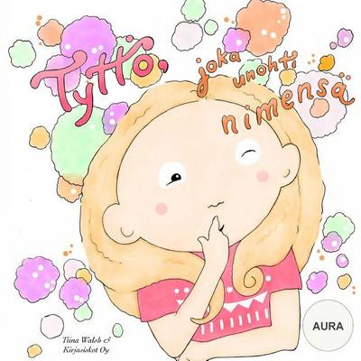 Book cover for Tyttö, joka unohti nimenä AURA
