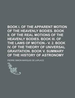 Book cover for Book I. of the Apparent Motion of the Heavenly Bodies. Book II. of the Real Motions of the Heavenly Bodies. Book III. of the Laws of Motion.- V. 2. Bo