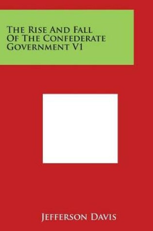 Cover of The Rise and Fall of the Confederate Government V1