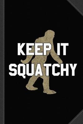 Book cover for Keep It Squatchy Journal Notebook