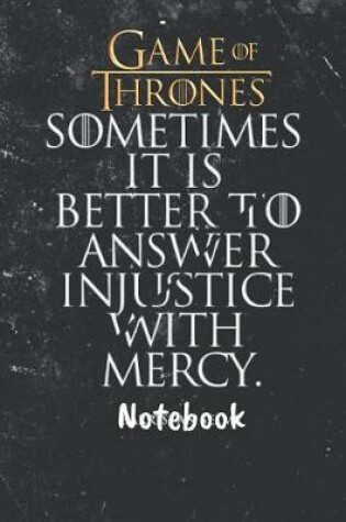 Cover of Game Of thrones Sometimes it is better to answer injustice with mercy