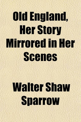Book cover for Old England, Her Story Mirrored in Her Scenes