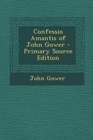 Cover of Confessio Amantis of John Gower - Primary Source Edition