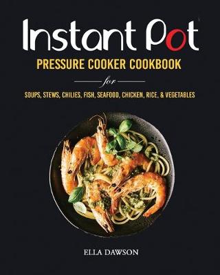 Book cover for Instant Pot Pressure Cooker Cookbook for Soups, Stews, Chilies, Fish, Seafood, Chicken, Rice and Vegetables