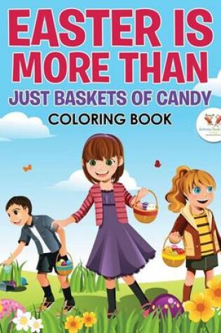 Cover of Easter Is More Than Just Baskets of Candy Coloring Book