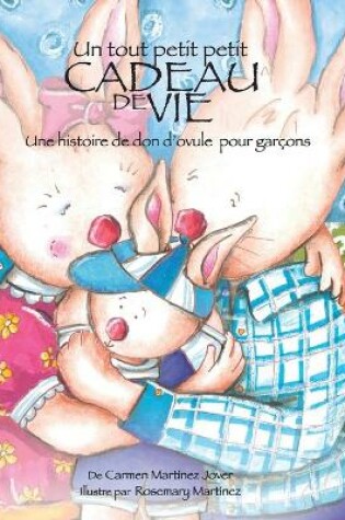 Cover of Un Tout Petit Petit Cadeau de Vie, une Historie de don'Ovule pour garçon