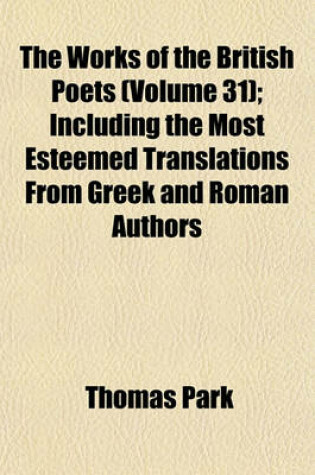 Cover of The Works of the British Poets (Volume 31); Including the Most Esteemed Translations from Greek and Roman Authors