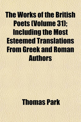 Book cover for The Works of the British Poets (Volume 31); Including the Most Esteemed Translations from Greek and Roman Authors