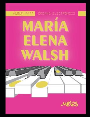 Book cover for Maria Elena Walsh Album para organo electronico