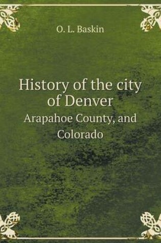 Cover of History of the city of Denver Arapahoe County, and Colorado