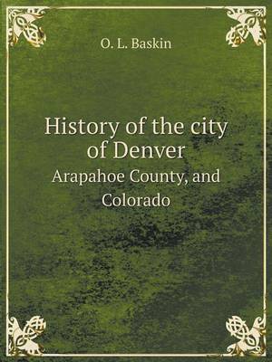 Book cover for History of the city of Denver Arapahoe County, and Colorado