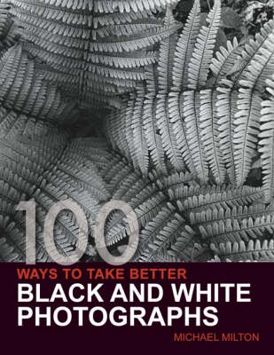 Book cover for 100 Ways to Take Better Black and White Photographs