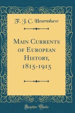 Cover of Main Currents of European History, 1815-1915 (Classic Reprint)