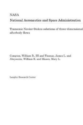 Cover of Transonic Navier-Stokes Solutions of Three-Dimensional Afterbody Flows