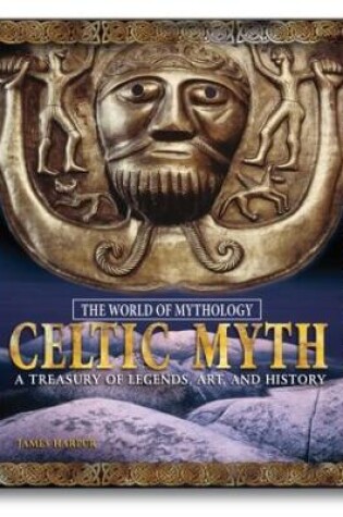 Cover of Celtic Myth: A Treasury of Legends, Art, and History