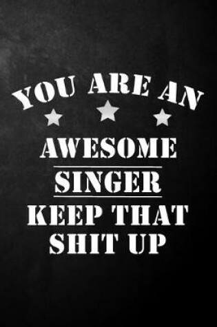 Cover of You Are An Awesome Singer Keep That Shit Up