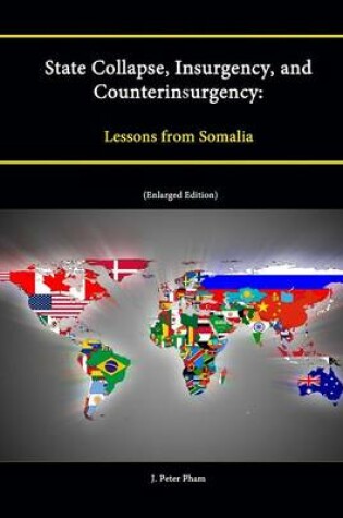 Cover of State Collapse, Insurgency, and Counterinsurgency: Lessons from Somalia (Enlarged Edition)