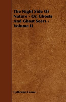 Book cover for The Night Side Of Nature - Or, Ghosts And Ghost Seers - Volume II