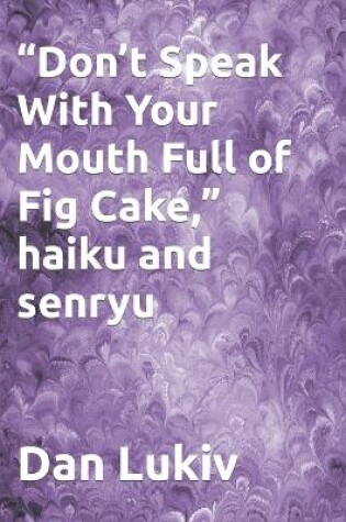 Cover of "Don't Speak With Your Mouth Full of Fig Cake," haiku and senryu