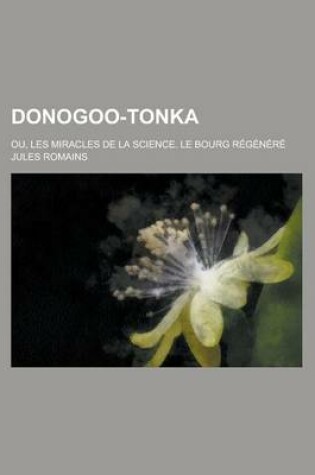 Cover of Donogoo-Tonka; Ou, Les Miracles de la Science. Le Bourg Regenere