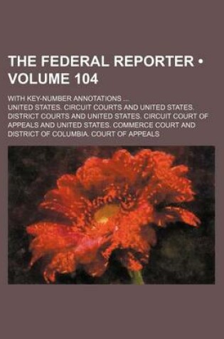 Cover of The Federal Reporter (Volume 104); With Key-Number Annotations