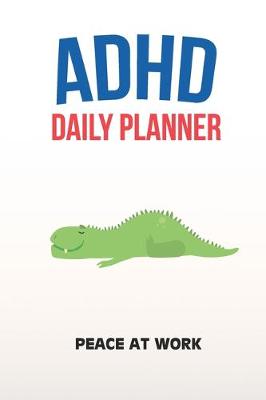 Book cover for ADHD Daily Planner - Peace At Work