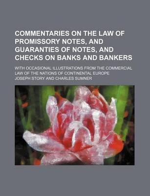 Book cover for Commentaries on the Law of Promissory Notes, and Guaranties of Notes, and Checks on Banks and Bankers; With Occasional Illustrations from the Commercial Law of the Nations of Continental Europe