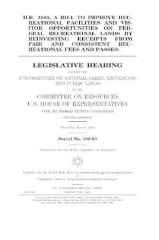 Cover of H.R. 3283, a bill to improve recreational facilities and visitor opportunities on federal recreational lands by reinvesting receipts from fair and consistent recreational fees and passes