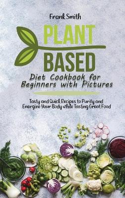 Book cover for Plant Based Diet Cookbook for Beginners with Pictures