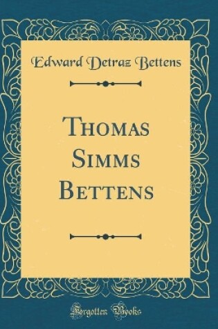 Cover of Thomas Simms Bettens (Classic Reprint)