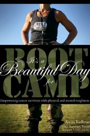 Cover of It's a Beautiful Day for Boot Camp: Empowering Cancer Survivors with Physical and Mental Togetherness