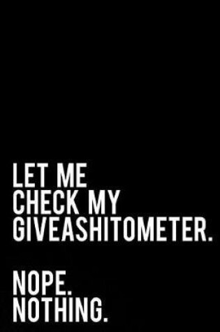 Cover of Let Me Check My Giveashitometer. Nope. Nothing.