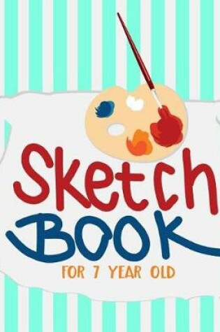 Cover of Sketch Book For 7 Year Old