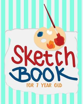 Book cover for Sketch Book For 7 Year Old