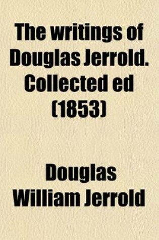 Cover of The Writings of Douglas Jerrold. Collected Ed