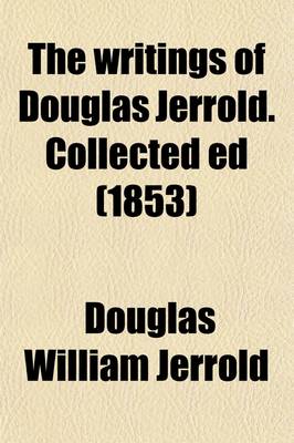 Book cover for The Writings of Douglas Jerrold. Collected Ed