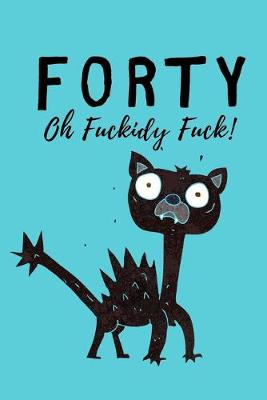 Book cover for Forty Oh Fuckidy Fuck