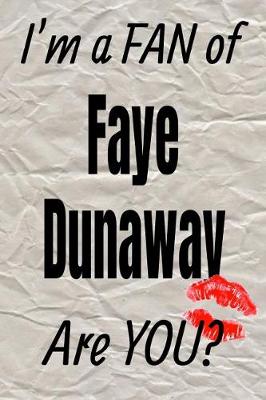 Cover of I'm a Fan of Faye Dunaway Are You? Creative Writing Lined Journal