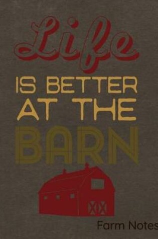 Cover of Life Is Better at the Barn Farm Notes