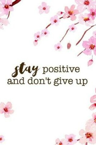 Cover of Stay Positive And Don't Give Up