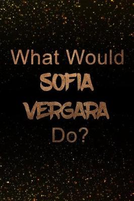 Book cover for What Would Sofia Vergara Do?