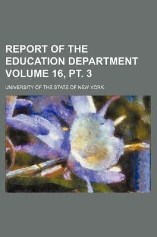 Cover of Report of the Education Department Volume 16, PT. 3