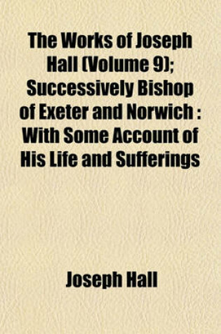 Cover of The Works of Joseph Hall Volume 9; Polemical Works