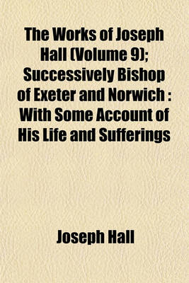 Book cover for The Works of Joseph Hall Volume 9; Polemical Works